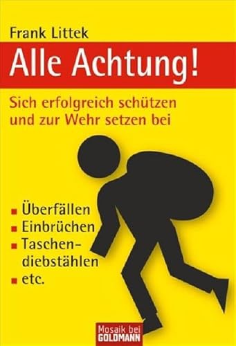 Alle Achtung!: Sich erfolgreich schützen und zur Wehr setzen bei - - Überfällen - - Einbrüchen - - Taschendiebstahl -: Sich erfolgreich schützen und ... Taschendiebstahl etc. (Mosaik bei Goldmann)