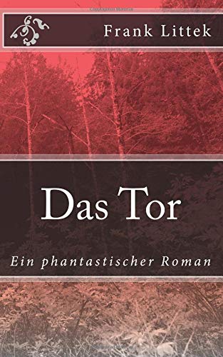 Das Tor: Ein phantastischer Roman von CreateSpace Independent Publishing Platform