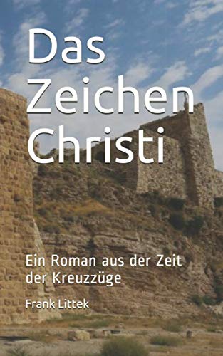 Das Zeichen Christi: Ein Roman aus der Zeit der Kreuzzüge