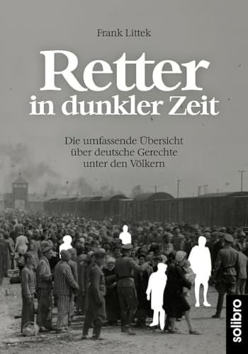Retter in dunkler Zeit: Die umfassende Übersicht über deutsche Gerechte unter den Völkern (defacto, Band 3) von Solibro Verlag