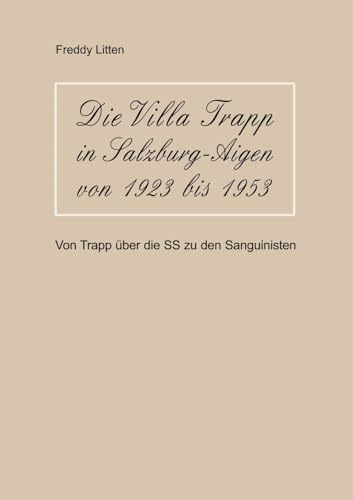 Die Villa Trapp in Salzburg-Aigen von 1923 bis 1953: Von Trapp über die SS zu den Sanguinisten von BoD – Books on Demand