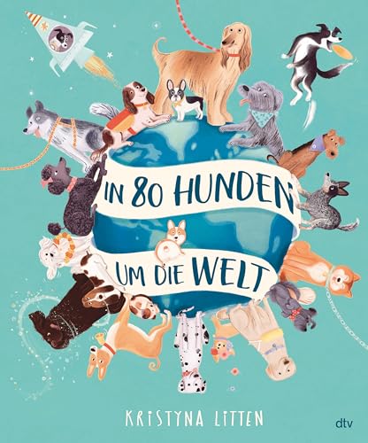 In 80 Hunden um die Welt: Für alle Hundefans ab 5. Ein wunderschön illustriertes Sachbilderbuch mit ganz viel Basiswissen zu vielen beliebten Hunderassen In 80 Hunden um die Welt: Für alle Hundefans ab 5. Ein wunderschön illustriertes Sachbilderbuch mit ganz viel Basiswissen zu vielen beliebten Hunderassen