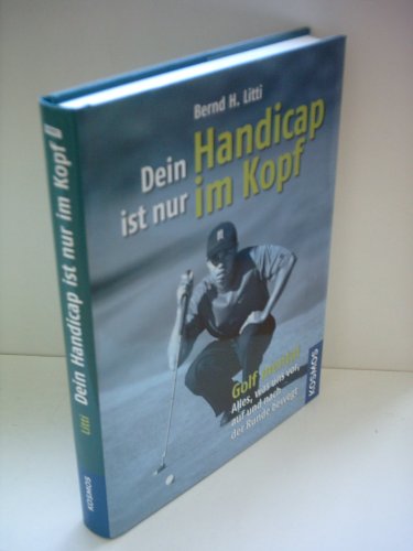 Dein Handicap ist nur im Kopf: Golf mental -- alles, was uns vor, auf und nach der Runde bewegt