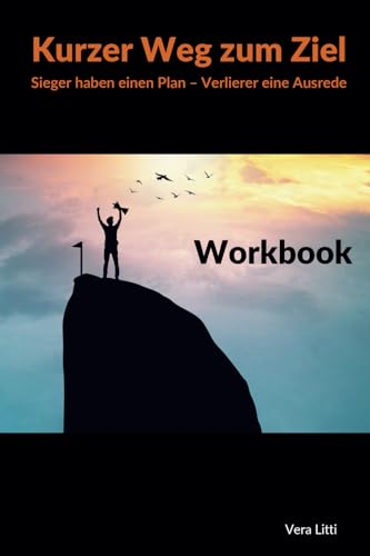 Kurzer Weg zum Ziel: Sieger haben einen Plan - Verlierer eine Ausrede: Workbook: Ziele erreichen!, Planer für deine Ziele in allen Lebensbereichen von Litti 978-3-9827089