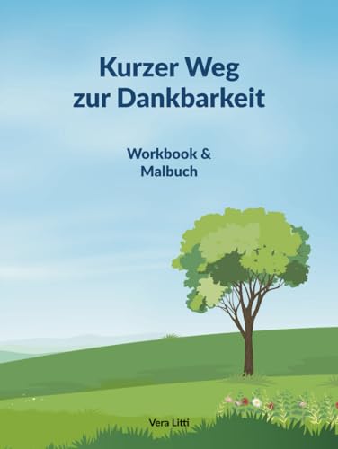Kurzer Weg zur Dankbarkeit : Dein persönlicher Begleiter für mehr Achtsamkeit, Freude und Erfüllung! Workbook & Malbuch: Entdecke die Kraft der ... und nimm Abstand von deinem Alltagsstress! von Litti 978-3-9827089