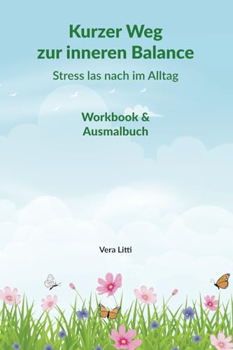 Kurzer Weg zur inneren Balance: Stress lass nach im Alltag: Workbook und Ausmalbuch: Finde zurück zu dir – mit Klarheit, Fokus und neuer innerer Stärke. von Litti 978-3-9827089