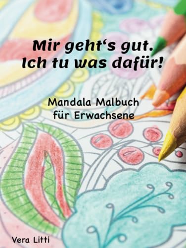 Mir geht’s gut. Ich tu was dafür! Das XL Mandala Malbuch für Erwachsene:: Entspanne dich und nimm Abstand vom Alltagsstress: Finde deine Balance und Achtsamkeit - über 100 Zeichnungen zum Ausmalen von Litti 978-3-9827089