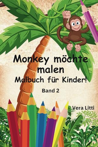 Monkey möchte malen. Malbuch für Kinder - Liebevoll gestaltetes Malbuch für Kleinkinder, Förderung der Kreativität und Motorik für Kindergarten und Vorschule: Dein fröhliches Affen-Malbuch! Band 2 von Independently published