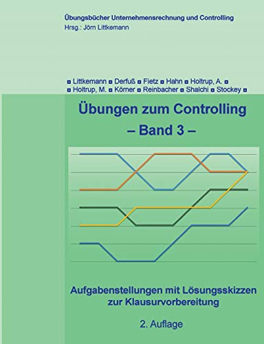 Übungen zum Controlling - Band 3: Aufgabenstellungen mit Lösungsskizzen zur Klausurvorbereitung (Übungsbücher Unternehmensrechnung und Controlling, Band 3)