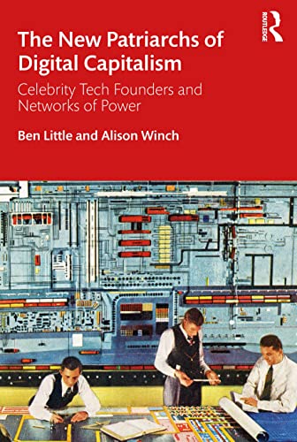 The New Patriarchs of Digital Capitalism: Celebrity Tech Founders and Networks of Power von Routledge