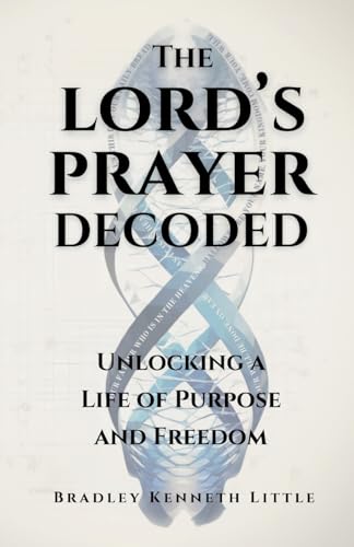 The Lord's Prayer Decoded: Unlocking a Life of Purpose and Freedom The Lord's Prayer Decoded: Unlocking a Life of Purpose and Freedom von Hope*books