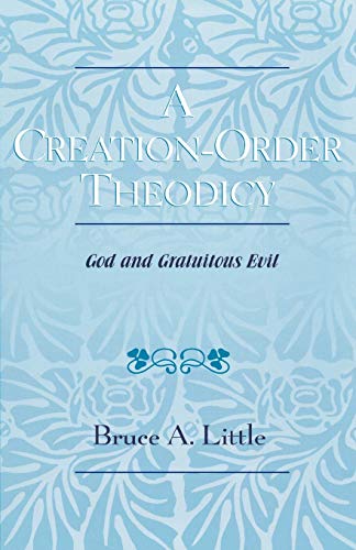 A CreationOrder Theodicy: God and Gratuitous Evil von University Press of America