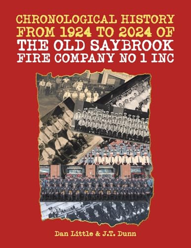 Chronological History from 1924 to 2024 of the Old Saybrook Fire Company No 1 Inc von iUniverse