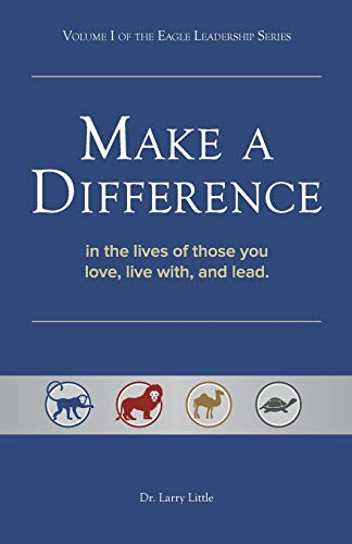 Make A Difference: In the lives of those you love, live with, and lead