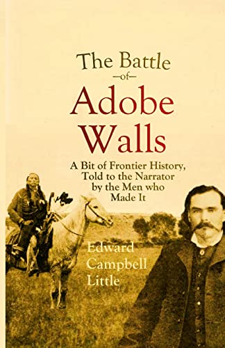 The Battle of Adobe Walls: A Bit of Frontier History, Told to the Narrator by the Men who Made It von Lulu