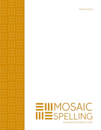 Mosaic Spelling - Volume Four: One complete year of homeschool, high school spelling von Independently published