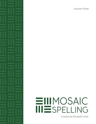 Mosaic Spelling - Volume Three: One complete year of homeschool, high school spelling von Independently published