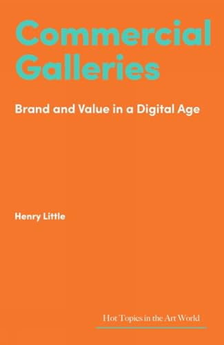 Commercial Galleries: Bricks, Clicks and the Digital Future (Hot Topics in the Art World)