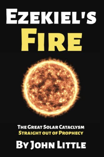 Ezekiel's Fire: The Great Solar Cataclysm Straight Out Of Prophecy von Independently published