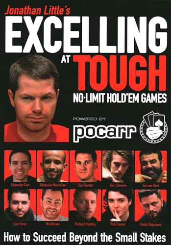 Jonathan Little's Excelling at Tough No-limit Hold'Em Games: How to Succeed Beyond the Small Stakes Jonathan Little's Excelling at Tough No-limit Hold'Em Games: How to Succeed Beyond the Small Stakes