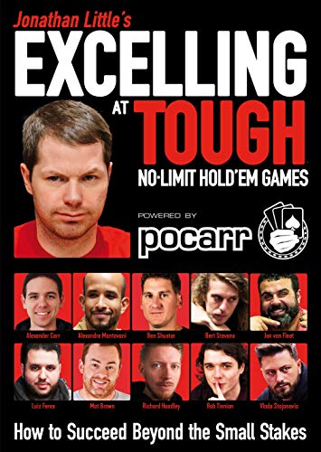Jonathan Little's Excelling at Tough No-limit Hold'Em Games: How to Succeed Beyond the Small Stakes Jonathan Little's Excelling at Tough No-limit Hold'Em Games: How to Succeed Beyond the Small Stakes
