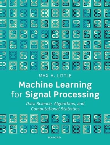 Machine Learning for Signal Processing: Data Science, Algorithms, and Computational Statistics von Oxford University Press