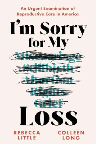 I'm Sorry for My Loss: An Urgent Examination of Reproductive Care in America I'm Sorry for My Loss: An Urgent Examination of Reproductive Care in America von Sourcebooks