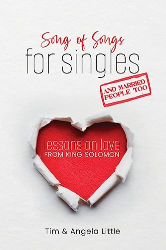 Song of Songs for Singles, and Married People Too: Lessons on Love from King Solomon Song of Songs for Singles, and Married People Too: Lessons on Love from King Solomon
