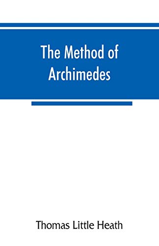 The method of Archimedes, recently discovered by Heiberg; a supplement to the Works of Archimedes, 1897