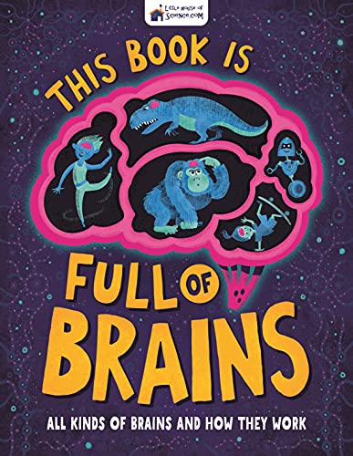 This Book is Full of Brains: All Kinds of Brains and How They Work (Little House of Science)