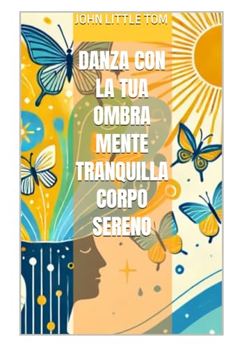 Danza con la tua Ombra Mente tranquilla Corpo sereno (STORIE VERE OFFLINE. Libri e Ebooks da due piattaforme social dimenticate. L'Altro e la Realtà., Band 27) von Independently published