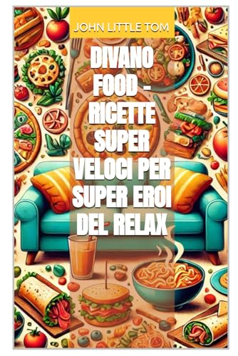 Divano Food - Ricette Super Veloci per Super Eroi del Relax (Storie Vere Offline. Libri E eBooks Da Due Piattaforme Social Dimenticate. l'Altro E La Realtà., Band 26) von Independently published