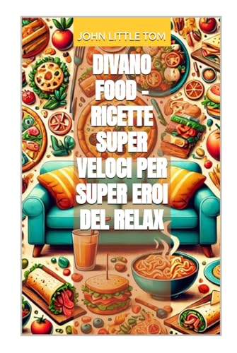 Divano Food - Ricette Super Veloci per Super Eroi del Relax (STORIE VERE OFFLINE. Libri e Ebooks da due piattaforme social dimenticate. L'Altro e la Realtà., Band 26) von Independently published