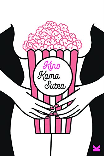 Kino-Kamasutra. 69 Sexstellungen für Cineasten