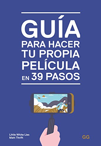 Guía Para Hacer Tu Propia Película En 39 Pasos von Gustavo Gili