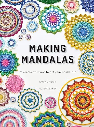 Making Mandalas US Terms Edition: 27 Crochet Designs to Get Your Hooks Into