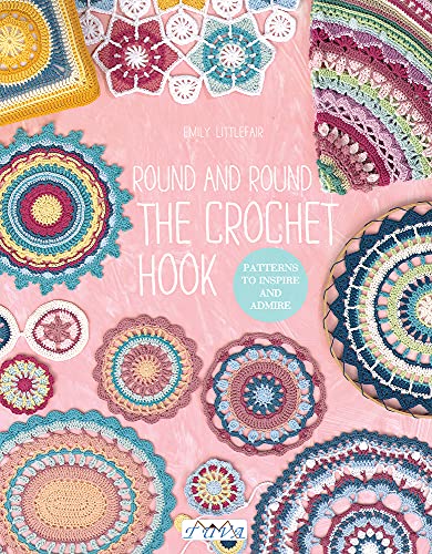 Round and Round the Crochet Hook: Patterns to Inspire and Admire von Tuva Publishing