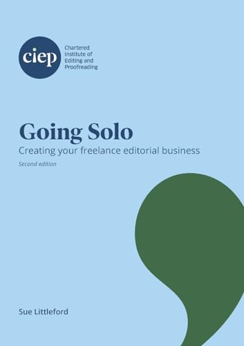 Going Solo: Creating your freelance editorial business von Chartered Institute of Editing and Proofreading