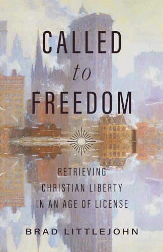 Called to Freedom: Retrieving Christian Liberty in an Age of License (Christ in Everything) von LifeWay Christian Resources