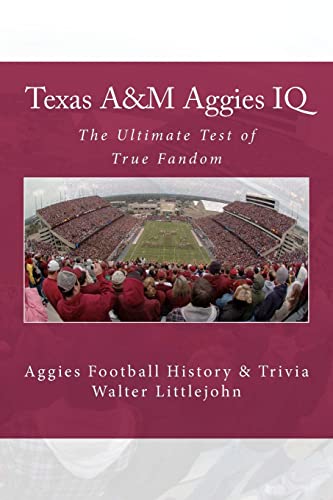 Texas A&M Aggies IQ: The Ultimate Test of True Fandom (Aggies Football History & Trivia)