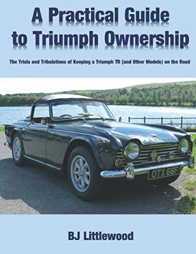 A Practical Guide to Triumph Ownership: The Trials and Tribulations of Keeping a Triumph TR (and Other Models) on the Road von Mention the War Limited