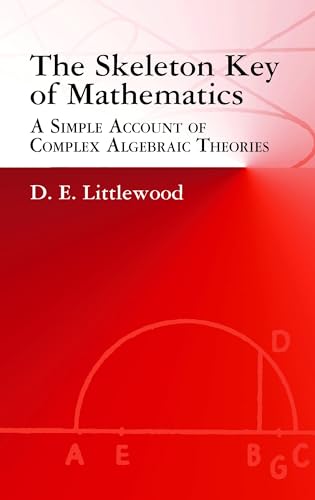The Skeleton Key of Mathematics: A Simple Account of Complex Algebraic Theories (Dover Books on Mathematics) von Dover Publications