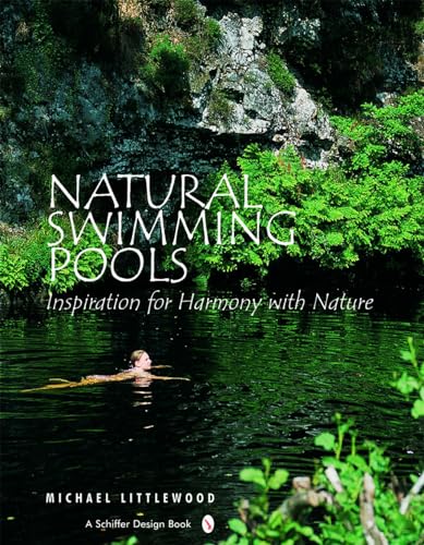 Natural Swimming Pools:: Inspiration for Harmony with Nature (Schiffer Design Books) von Schiffer Publishing