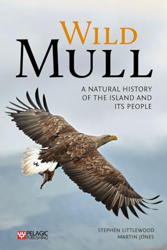 Wild Mull: A Natural History of the Island and Its People von Pelagic Publishing