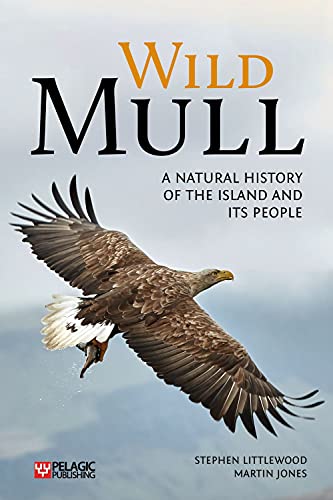 Wild Mull: A Natural History of the Island and Its People Wild Mull: A Natural History of the Island and Its People von Pelagic Publishing