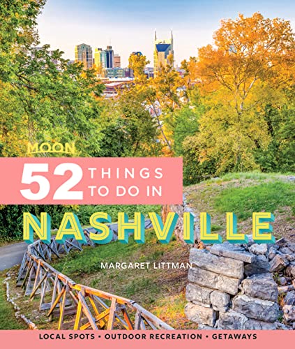 Moon 52 Things to Do in Nashville: Local Spots, Outdoor Recreation, Getaways (Moon Travel Guides)