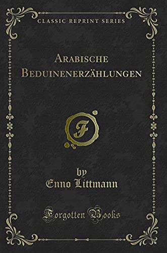 Arabische Beduinenerzählungen (Classic Reprint) von Forgotten Books