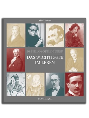 10 Philosophen über das Wichtigste im Leben von J. S. Klotz Verlagshaus