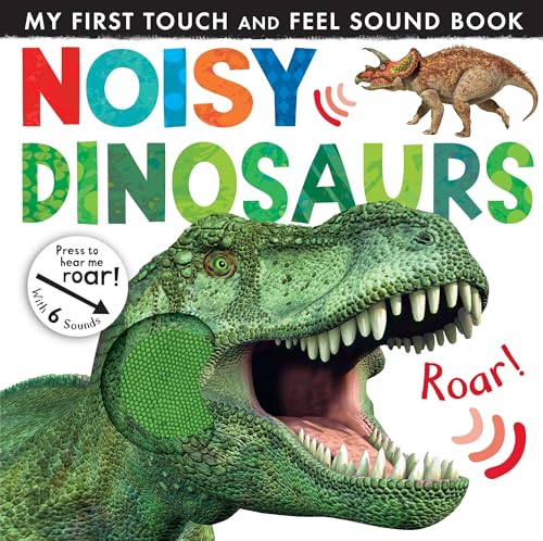 Noisy Dinosaurs (My First Touch and Feel Sound Book)