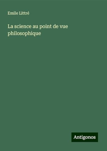 La science au point de vue philosophique La science au point de vue philosophique von Antigonos Verlag